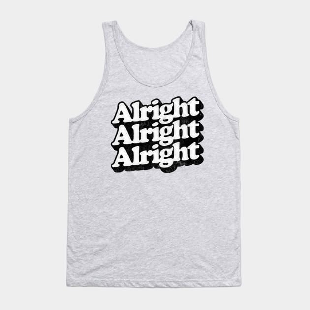 Alright Alright Alright - Dazed & Confused Movie Quote Tank Top by DankFutura